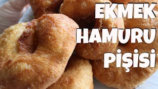 EKMEK HAMURU PİŞİSİ  HERKESİN YAPABİLECEĞİ HAMUR KIZARTMASI TARİFİ [upl. by Mitch]