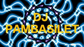 DJ PAMBASILET [upl. by Tine]