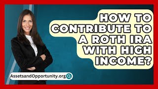 How To Contribute To A Roth IRA With High Income  AssetsandOpportunityorg [upl. by Rimhsak]