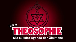 Theosophie  Die okkulte Agenda der Ökumene Teil 2 [upl. by Uok903]