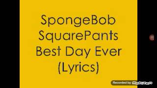 SPONGEBOB SQUAREPANTS THE BEST DAY EVER SONG WITH LYRICS [upl. by Caspar]