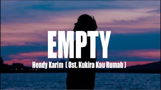 Empty  Hendy Karim  Ost Kukira Kau Rumah [upl. by Latreese]