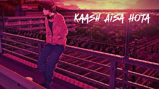 Kaash Aisa Hota Slowed X Reverbed  YTLover RJ [upl. by Myrtia]