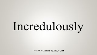 How To Say Incredulously [upl. by Nosneh]