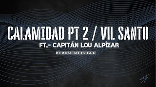 Vil Santo  Calamidad Pt II Ft Capitán Lou Alpízar [upl. by Yvonne]