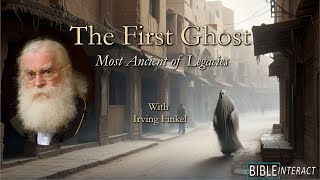 Biblical Archaeology From the Ground Down The First Ghost with Dr Irving Finkel [upl. by Ynnob]