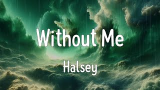 Without Me Lyrics  Halsey [upl. by Sezen681]