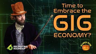 Is it Time for You to Embrace the Gig Economy  Recruiting Roundup [upl. by Atnod120]