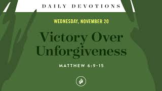 Victory Over Unforgiveness – Daily Devotional [upl. by Zanlog175]