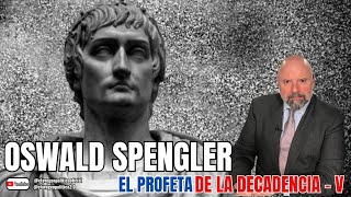 OSWALD SPENGLER EL PROFETA DE LA DECADENCIA  V [upl. by Yborian]