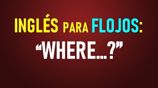 25Inglés para flojos Usando “Where” Con ejercicios [upl. by Eyeleen]