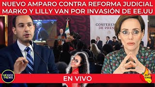 Envivo Nuevo amparo contra Reforma Judicial  Marko y Lilly buscan invasión de EEUU [upl. by Yraeg]