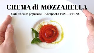 CREMA DI MOZZARELLA Facilissima con rose di peperoni  antipasto estivo RICETTE DI GABRI [upl. by Heintz]