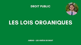 Les lois organiques définition différence avec les lois ordinaires [upl. by Freddy478]