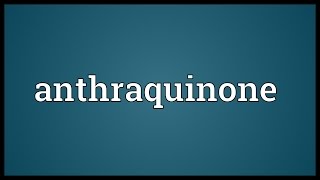 Anthraquinone Meaning [upl. by Lenroc987]