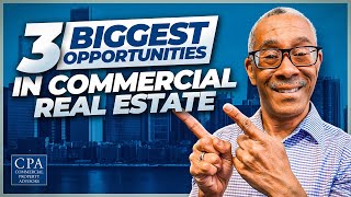 3 Biggest Opportunities in Commercial Real Estate [upl. by Melodie697]