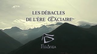 Les débâcles de lère glaciaire [upl. by Kauffmann]