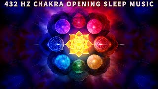 7 Chakra 432Hz Sleep Music amp Meditation  Full Night All 7 Chakras Opening Balancing amp Healing [upl. by Pinkham]