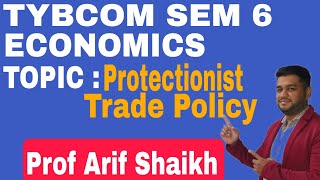 TYBCOM SEM 6  ECONOMICS PROTECTIONIST TRADE POLICY profarifshaikh economics sem6 tybcomsem6 [upl. by Paulita]