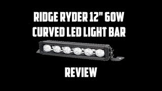 Ridge Ryder 12quot 60W Curved LED Light Bar Review [upl. by Ranie592]