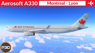 P3D v53 Aerosoft A330 Air Canada  Montreal to Lyon  Full flight [upl. by Kries]