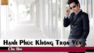 Hạnh Phúc Không Trọn Ven  Chu Bin [upl. by Enilorac]