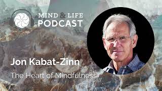 Mind amp Life Podcast Jon KabatZinn – The Heart of Mindfulness [upl. by Adham997]