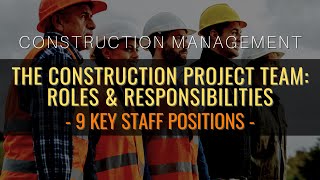 The Construction Project Team Roles amp Responsibilities Of 9 Key Staff Positions [upl. by Rumery556]