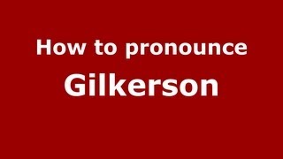 How to Pronounce Gilkerson  PronounceNamescom [upl. by Homans]