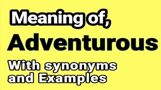 Adventurous meaning amp Synonyms  Synonyms of Adventurous  Examples in Sentences [upl. by Flannery]