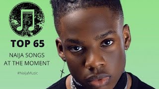 TOP 65 NAIJA SONGS AT THE MOMENT [upl. by Desi]