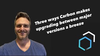 Three ways Carbon makes upgrading between major versions a breeze [upl. by Amling599]