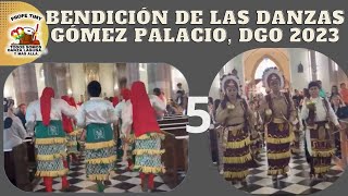 5 BENDICIÓN DE LAS DANZAS GOMEZ PALACIO DGO 2023 [upl. by Eeslehc1]