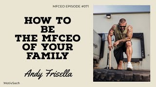 How to be the MFCEO of your Family  MFCEO podcast 071  Andy Frisella Motivation [upl. by Philips944]