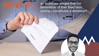 What if an employee alleges that the termination of the fixed term contract constitutes a dismissal [upl. by Ambrosane944]