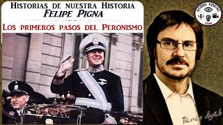 Historias de Nuestra Historia Los primeros pasos del Peronismo por Felipe Pigna [upl. by Pazice]