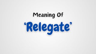 What is the meaning of Relegate [upl. by Milon545]