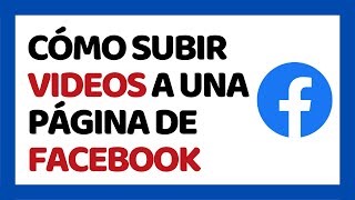 Cómo Subir Vídeos a Facebook ✅ Página de Facebook [upl. by Andrea]