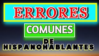 ERRORES COMUNES DE LOS HISPANOHABLANTES [upl. by Kristan]