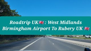 Roadtrip UK🇬🇧 Birmingham Airport To Rubery UK🇬🇧  Rubery UK🇬🇧  Driving Around Birmingham UK🇬🇧 [upl. by Yelnik]