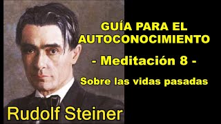 GUÍA PARA CONOCERSE A SÍ MISMO Meditación 8 Vidas Pasadas Rudolf Steiner [upl. by Anilejna982]