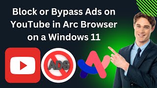 How to Block or Bypass Ads on YouTube in Arc Browser on a Windows 11 PC  GearUpWindows Tutorial [upl. by Maddi]