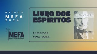 MEFA  Estudo Espírita 2024  O livro dos Espíritos Questões 221A  224A [upl. by Ensoll135]