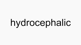 How to pronounce hydrocephalic [upl. by Ainirtac]