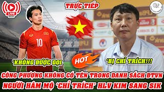 🔴TRỰC TIẾPCÔNG PHƯỢNG KHÔNG CÓ TÊN TRONG DANH SÁCH ĐTVN  NGƯỜI HÂM MỘ ‘CHỈ TRÍCH’ HLV KIM SANG SIK [upl. by Aba]