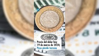 Precio del dólar hoy 19 de marzo de 2024 Peso pierde terreno [upl. by Madai]