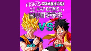 Goku vs Luffy Frikis Combates de Rap de Mis Huevos T1 [upl. by Celin]