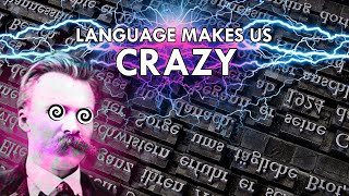 Nietzsche was Right Language Makes Us CRAZY [upl. by Nnaitsirk]