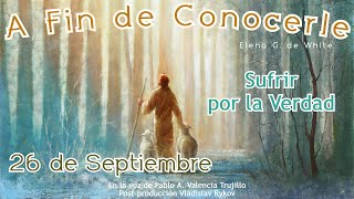 A Fin de Conocerle  Septiembre  Día 26  Sufrir por la Verdad [upl. by Naves684]