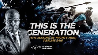 THIS IS THE GENERATION THE MAKING OF MIGHTY MEN  WORD SESSION WITH APOSTLE JOSHUA SELMAN [upl. by Giarg268]